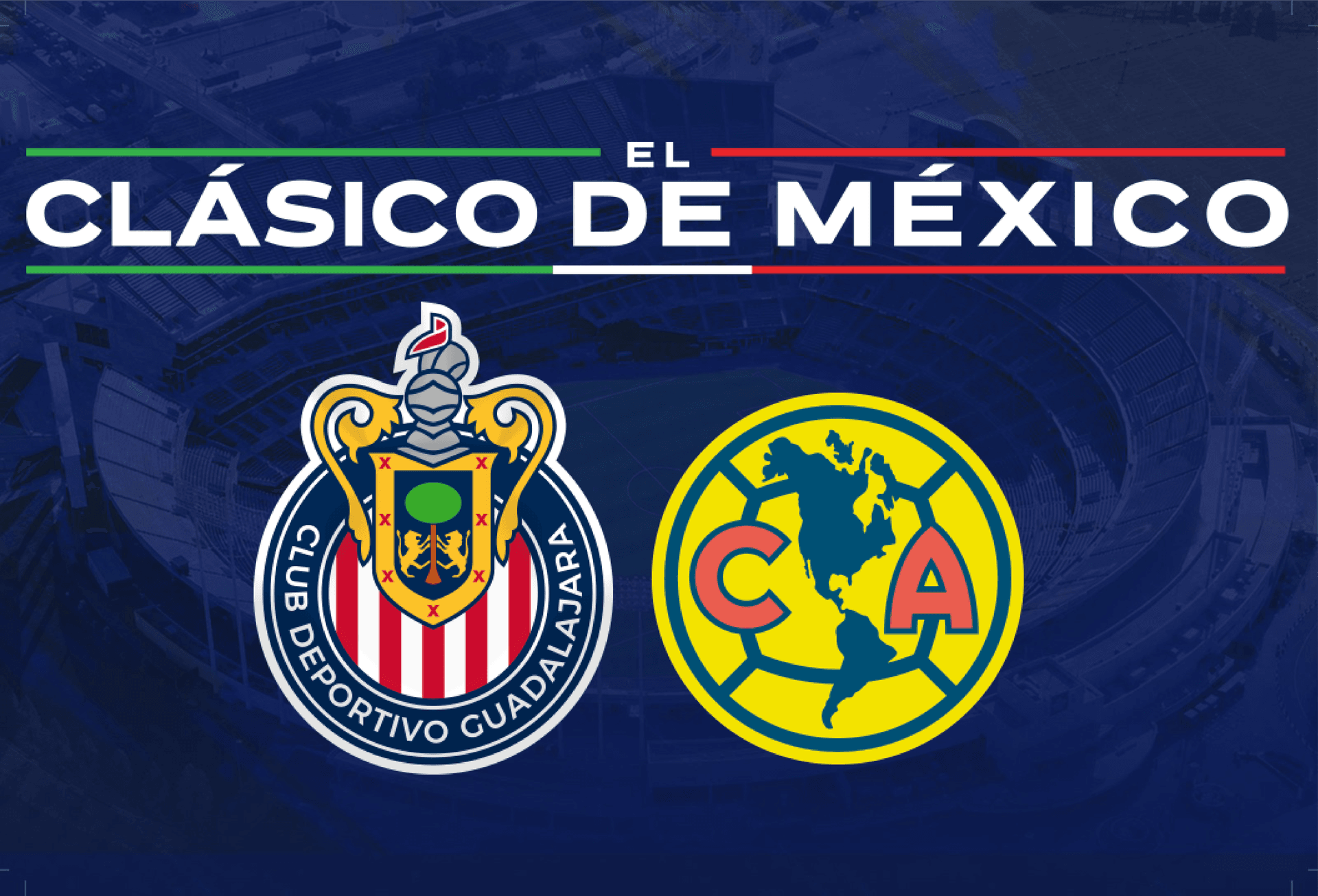 Clasico de Mexico - Chivas de Guadalajara vs Club America