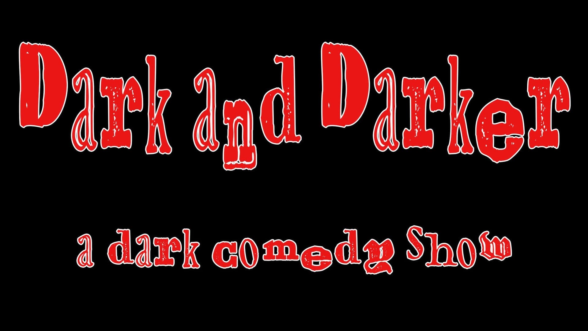Dark and Darker: A Dark Comedy Show Dark and Darker: A Dark Comedy Show