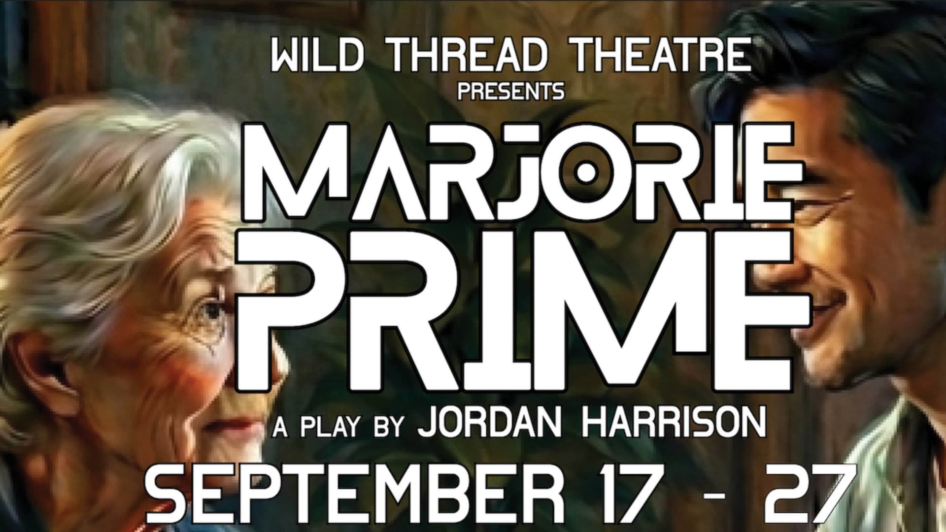 Wild Thread Presents: Marjorie Prime by Jordan Harrison Wild Thread Presents: Marjorie Prime by Jordan Harrison