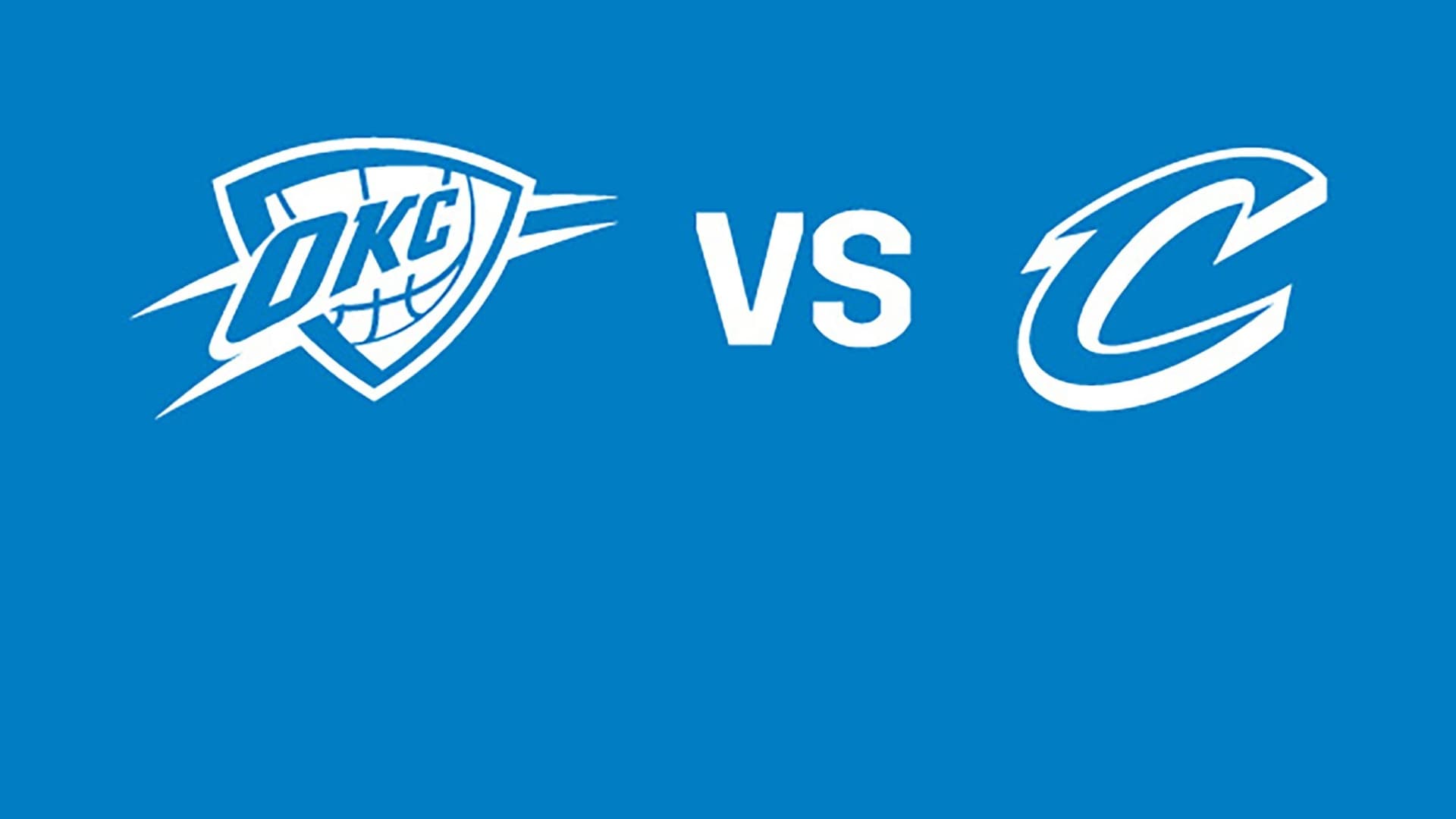 Oklahoma City Thunder vs. Cleveland Cavaliers Oklahoma City Thunder vs. Cleveland Cavaliers