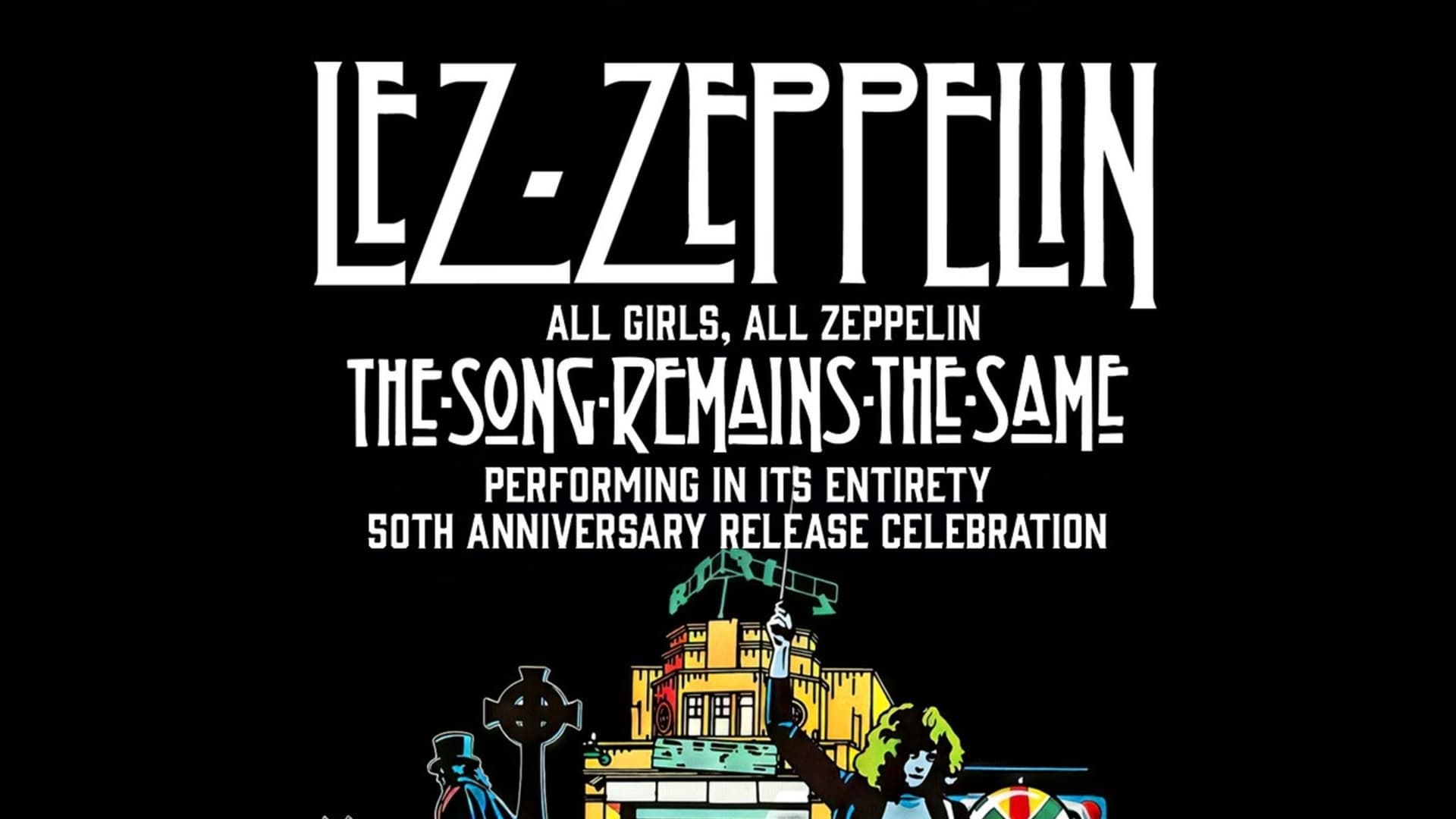 Lez Zeppelin: The Song Remains The Same - 50th Anniv. Celebration Lez Zeppelin: The Song Remains The Same - 50th Anniv. Celebration
